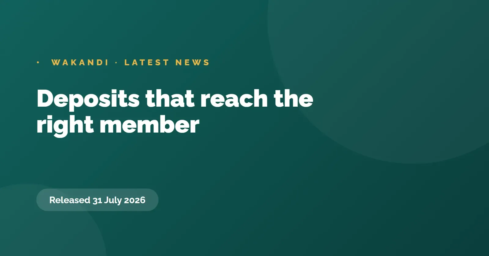 Deposits that reach the right member, 31 July 2026