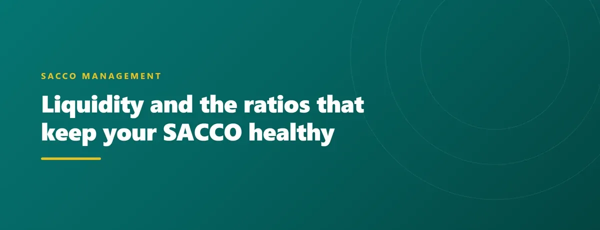 Liquidity and the ratios that keep your SACCO healthy