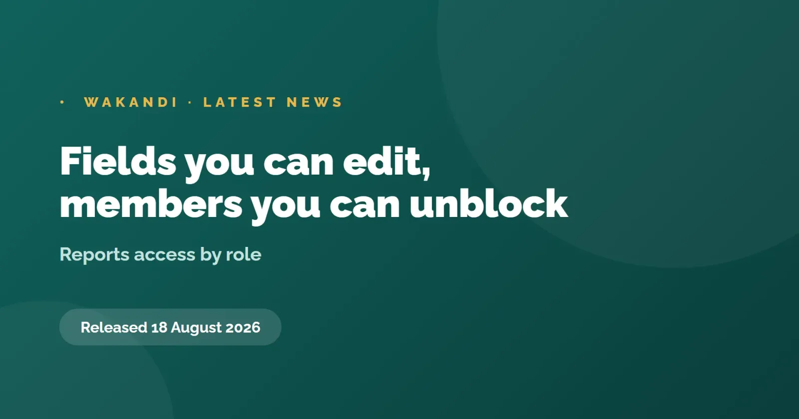 Fields you can edit, members you can unblock, 18 August 2026