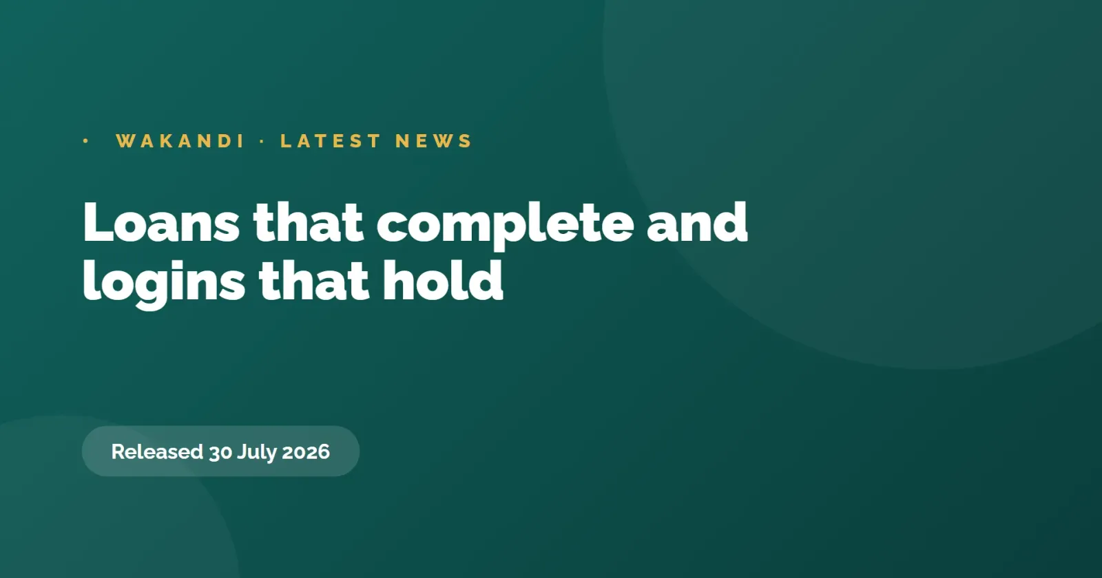 Loans that complete and logins that hold, 30 July 2026
