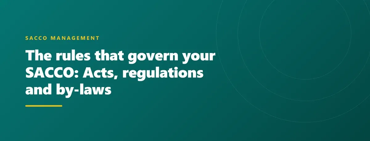 The rules that govern your SACCO: Acts, regulations and by-laws